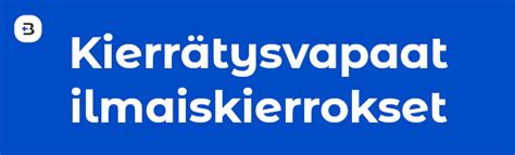 ilmaiskierroksia|ilmaiskierroksia ilman kierrätystä.